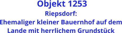 Objekt 1253 Riepsdorf: Ehemaliger kleiner Bauernhof auf dem Lande mit herrlichem Grundstück